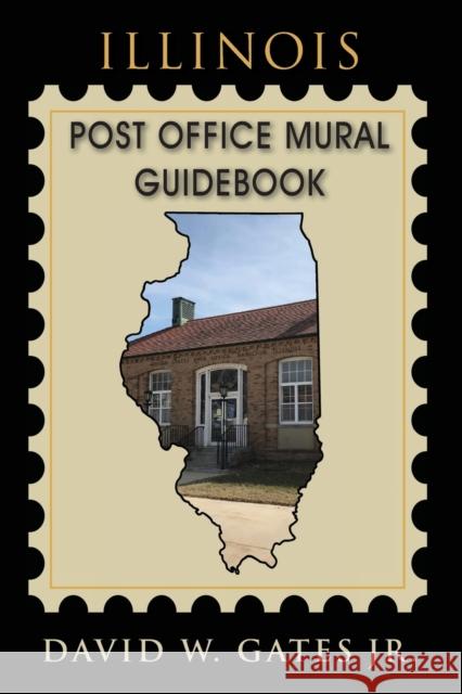 Illinois Post Office Mural Guidebook David W., Jr. Gates 9781970088120 Post Office Fans - książka