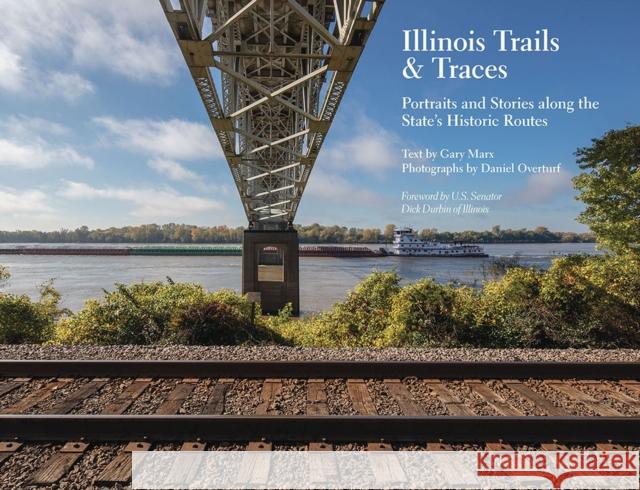 Illinois Trails & Traces: Portraits and Stories Along the State's Historic Routes Gary Marx Daniel Overturf Dick Durbin 9780809338481 Southern Illinois University Press - książka