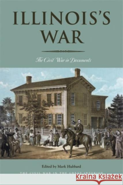 Illinois's War: The Civil War in Documents Mark Hubbard 9780821420102  - książka