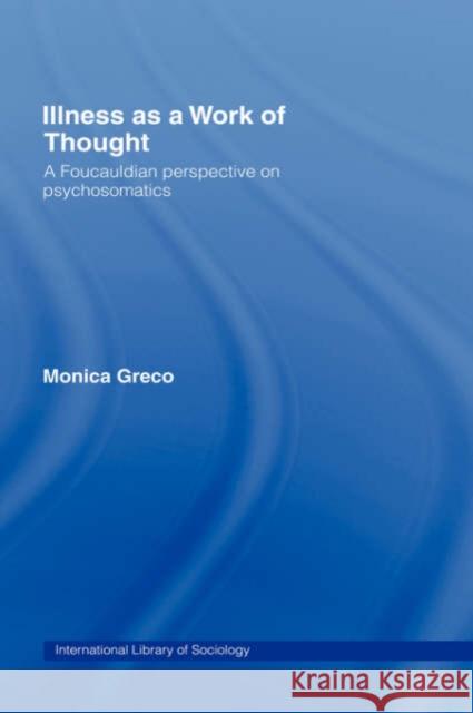 Illness as a Work of Thought: A Foucauldian Perspective on Psychosomatics Greco, Monica 9780415178495 Routledge - książka