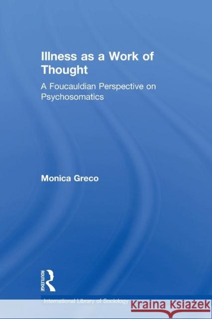 Illness as a Work of Thought: A Foucauldian Perspective on Psychosomatics Monica Greco 9780415757409 Routledge - książka