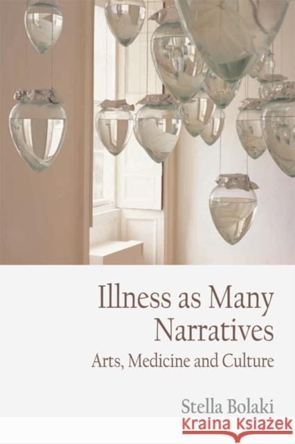 Illness as Many Narratives: Arts, Medicine and Culture Bolaki, Stella 9781474402422 Edinburgh University Press - książka