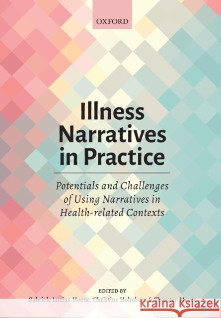 Illness Narratives in Practice: Potentials and Challenges of Using Narratives in Health-Related Contexts Gabriele Lucius-Hoene Christine Holmberg Thorsten Meyer 9780198806660 Oxford University Press, USA - książka