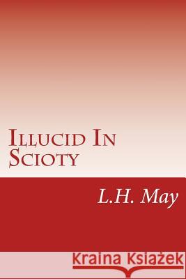 Illucid In Scioty May, L. H. 9781986359030 Createspace Independent Publishing Platform - książka