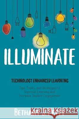 Illuminate: Technology Enhanced Learning Bethany J. Petty 9781949595833 Dave Burgess Consulting, Inc. - książka