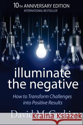 Illuminate the Negative: How to Transform Challenges into Positive Results Corbin, David M. 9781548708856 Createspace Independent Publishing Platform - książka