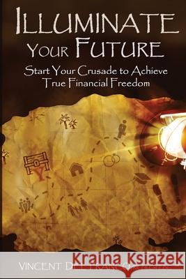 Illuminate Your Future: Start Your Crusade to Achieve True Financial Freedom Ann Narcisian Videan Estera Iuliyanovna Bradley Brittany Malcolm 9781073890903 Independently Published - książka