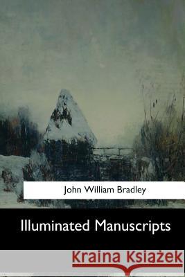 Illuminated Manuscripts John William Bradley 9781548300227 Createspace Independent Publishing Platform - książka