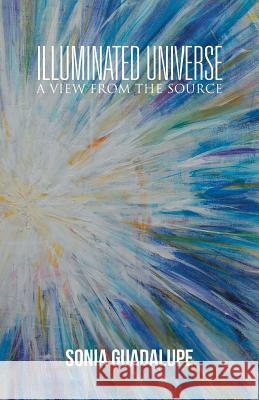 Illuminated Universe: A View from The Source Sonia Guadalupe 9781504359832 Balboa Press - książka