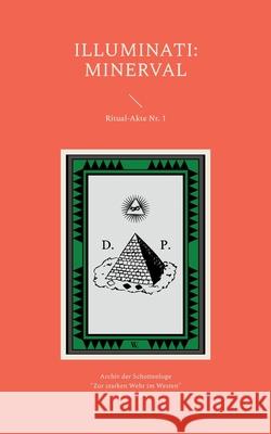 Illuminatenorden - Die Essener Akten der Minerval-Klasse: Ritual und Unterricht (Illuminati): Inkl. dem Ritual der Lehrlings-Gesellen-Loge.- Archiv de Cornelius Rosenberg 9783734791635 Books on Demand - książka