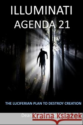 Illuminati Agenda 21: The Luciferian Plan To Destroy Creation Dean and Jill Henderson 9781720819103 Createspace Independent Publishing Platform - książka