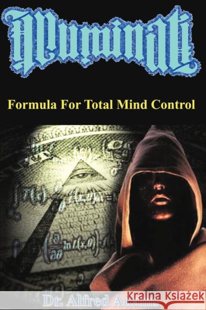 Illuminati Formula for Total Mind Control Dr Alfred Adams 9780615491172 Nearing Midnight, L.L.C. - książka