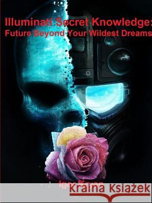 Illuminati Secret Knowledge: Future Beyond Your Wildest Dreams Igor Kryan 9780359594375 Lulu.com - książka