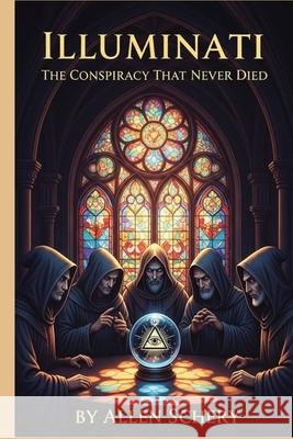 Illuminati: The Conspiracy That Never Died Allen Schery 9781968950064 Brooklyn Btidge Books - książka