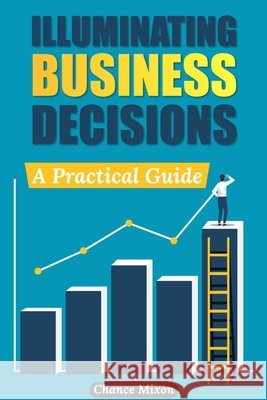 Illuminating Business Decisions: A Practical Guide Chance Mixon 9798327289833 Independently Published - książka