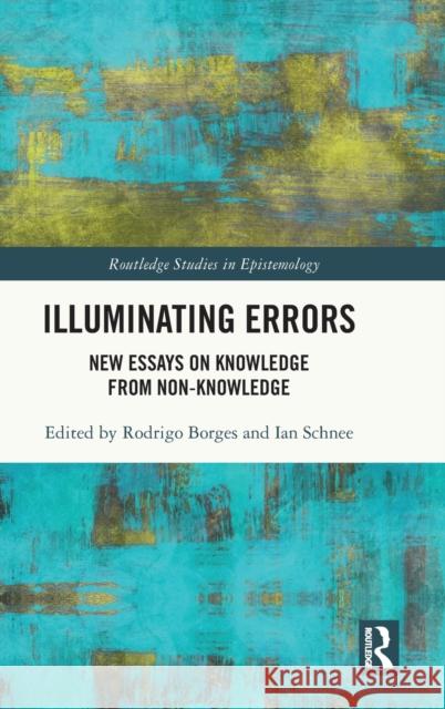 Illuminating Errors: New Essays on Knowledge from Non-Knowledge Rodrigo Borges Ian Schnee 9780367630423 Routledge - książka