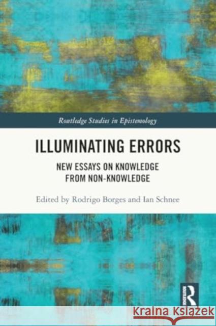 Illuminating Errors: New Essays on Knowledge from Non-Knowledge Rodrigo Borges Ian Schnee 9780367633035 Taylor & Francis Ltd - książka