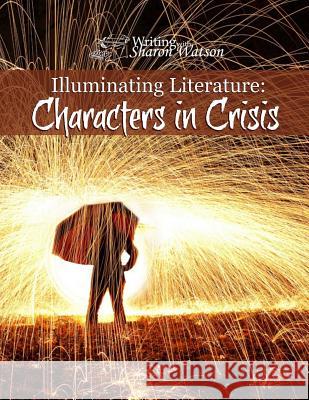 Illuminating Literature: Characters in Crisis Sharon Watson 9781547069576 Createspace Independent Publishing Platform - książka