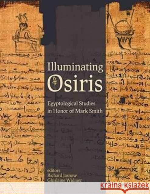 Illuminating Osiris: Egyptological Studies in Honor of Mark Smith Richard Jasnow Ghislaine Widmer 9781937040741 Lockwood Press - książka