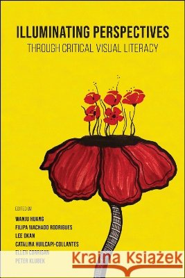 Illuminating Perspectives Through Critical Visual Literacy Wanju Huang Filipa Machado Rodrigues Peter Klubek 9781626713826 Purdue University Press - książka