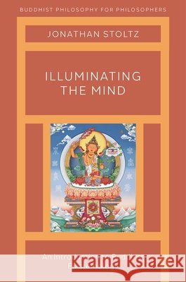 Illuminating the Mind: An Introduction to Buddhist Epistemology Jonathan Stoltz 9780190907532 Oxford University Press, USA - książka