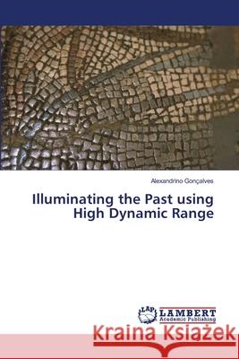 Illuminating the Past using High Dynamic Range Gonçalves, Alexandrino 9783659453854 LAP Lambert Academic Publishing - książka