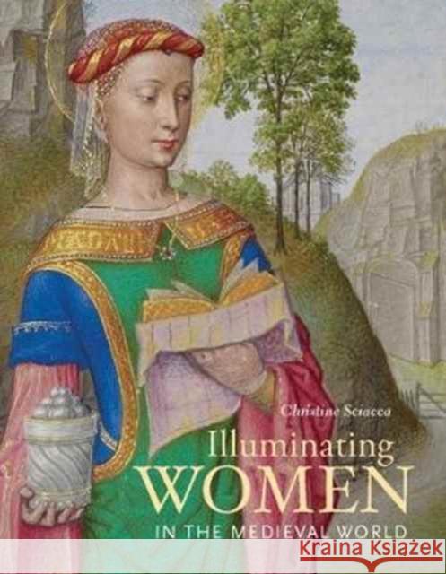 Illuminating Women in the Medieval World J Paul Getty Museum                      Christine Sciacca 9781606065266 J. Paul Getty Museum - książka