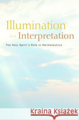 Illumination and Interpretation: The Holy Spirit's Role in Hermeneutics Seaman, M. X. 9781620328422 Wipf & Stock Publishers - książka