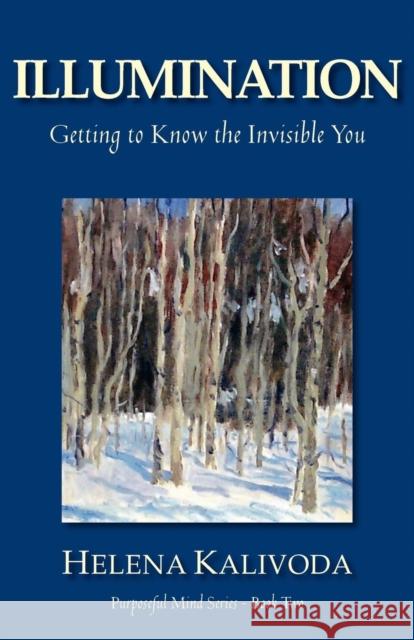Illumination, Getting to Know the Invisible You (Purposeful Mind Series - Book Two) Helena Kalivoda 9780987752116 Audrenar Books - książka