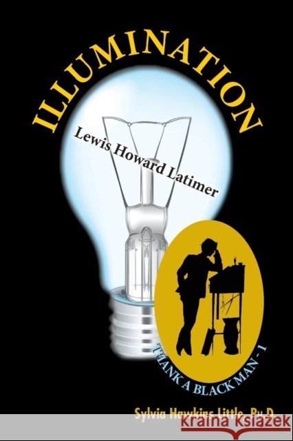 Illumination: Lewis Howard Latimer: Thank A Black Man Series - 1 Little, Ph. D. Sylvia Hawkins 9780980106190 Epic-Press - książka