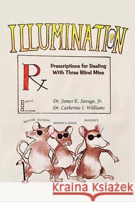 Illumination: Prescriptions for Dealing with Three Blind Mice: Mental Illness, Miseducation and Poverty Catherine I. Williams Harristeen Barnes Kandace Thompson 9780998745565 Steps Publishing - książka