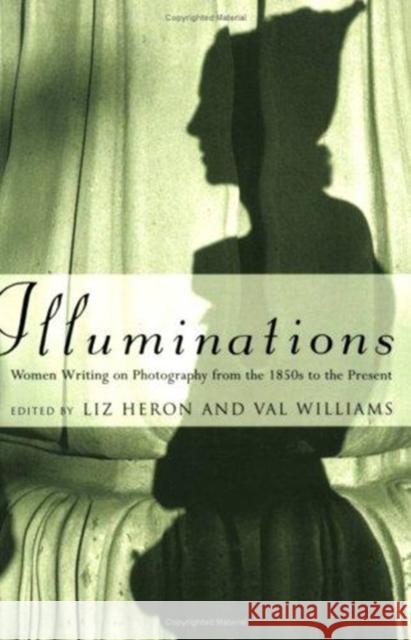 Illuminations: Women Writing on Photography from the 1850s to the Present Heron, Liz 9780822317920 Duke University Press - książka
