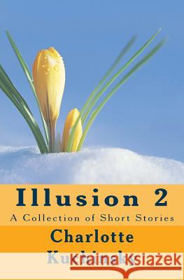 Illusion 2: A Collection of Short Stories MS Charlotte Kuchinsky 9781539138808 Createspace Independent Publishing Platform - książka