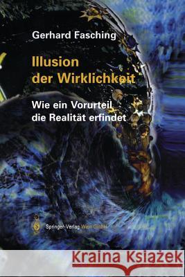 Illusion Der Wirklichkeit: Wie Ein Vorurteil Die Realität Erfindet Fasching, Gerhard 9783709172292 Springer - książka