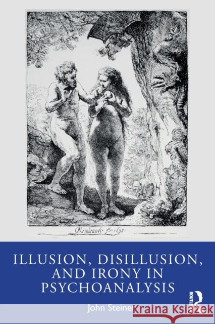 Illusion, Disillusion, and Irony in Psychoanalysis John Steiner 9780367467012 Taylor & Francis Ltd - książka