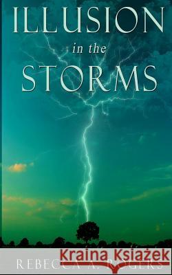 Illusion in the Storms Rebecca a. Rogers 9781505542929 Createspace - książka