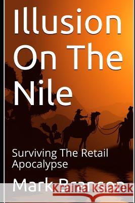 Illusion on the Nile: Surviving the Retail Apocalypse Mark Branson 9781090994134 Independently Published - książka