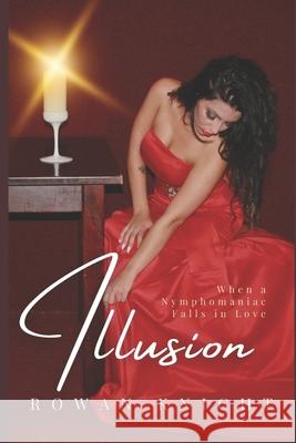 Illusion: When a Nymphomaniac Falls in Love Rowan Knight 9781692090258 Independently Published - książka