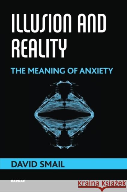 Illusions and Reality: The Meaning of Anxiety David Smail   9781782202851 Karnac Books - książka