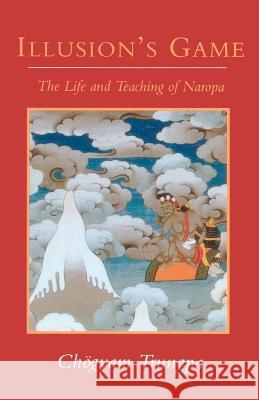 Illusion's Game, The Life and Teaching of Naropa Trungpa, Chogyam 9780877738572 Shambhala Publications - książka