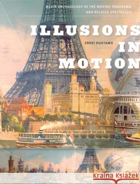 Illusions in Motion: Media Archaeology of the Moving Panorama and Related Spectacles Erkki Huhtamo 9780262547543 MIT Press Ltd - książka