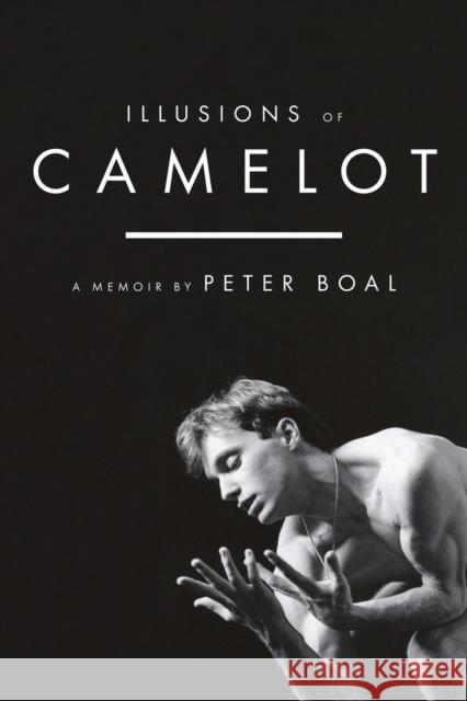 Illusions of Camelot: A Memoir Peter Boal 9780825309830 Beaufort Books - książka