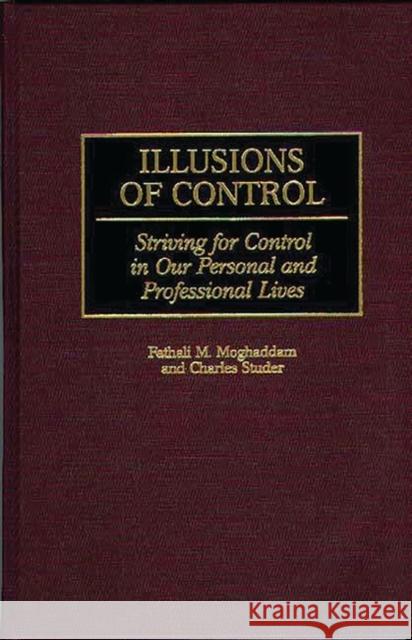 Illusions of Control: Striving for Control in Our Personal and Professional Lives Moghaddam, Fathali M. 9780275960254 Praeger Publishers - książka