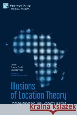 Illusions of Location Theory: Consequences for Blue Economy in Africa Narnia Bohler-Muller (Human Science Research Council South Africa), Francis Onditi, Douglas Yates 9781648892448 Vernon Press - książka