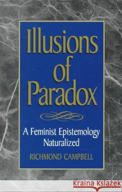 Illusions of Paradox: A Feminist Epistemology Naturalized Campbell, Richmond 9780847689194 Rowman & Littlefield Publishers - książka