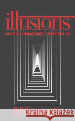 Illusions: Shed Lies // Embrace Truth // Experience Joy Bill Giovannetti 9781946654045 Endurant Press - książka