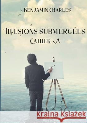 Illusions submergées: Cahier A Benjamin Charles 9782322249268 Books on Demand - książka