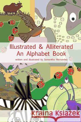 Illustrated & Alliterated: An Alphabet Book Samantha Hernandez 9781312168947 Lulu.com - książka
