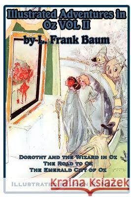 Illustrated Adventures in Oz Vol II: Dorothy and the Wizard in Oz, the Road to Oz, and the Emerald City of Oz L Frank Baum, John R Neill 9781617204951 Wilder Publications - książka