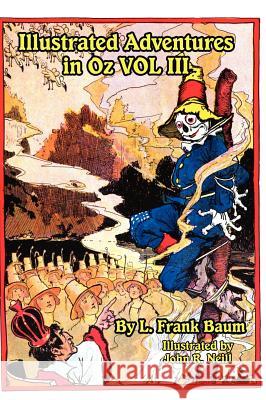 Illustrated Adventures in Oz Vol III: The Patchwork Girl of Oz, Tik Tok of Oz, and the Scarecrow of Oz Baum, L. Frank 9781617205002 Wilder Publications, Limited - książka